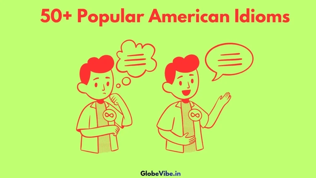 50+ Popular American Idioms That Will Make You Sound Like a Native