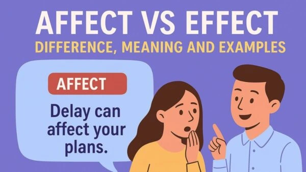 Affect vs Effect: Meaning, Difference, and Simple Examples