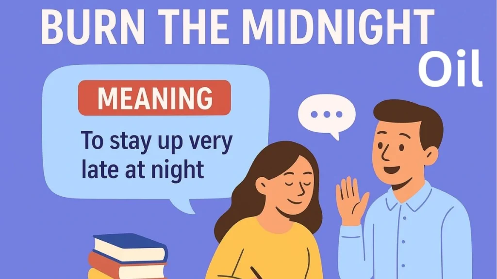 Burn the Midnight Oil Meaning & Examples
