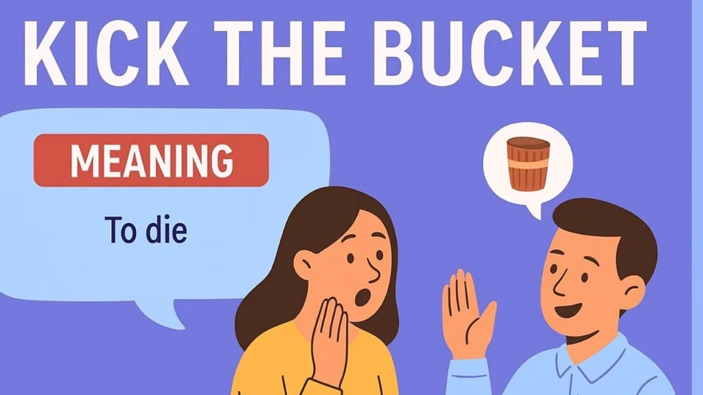 Idiom of The Day – Kick the Bucket Meaning & Examples